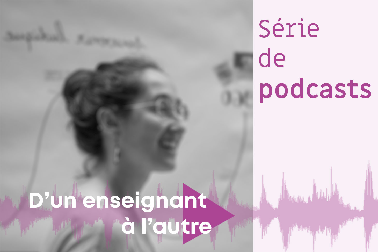 Visuel de la série de podcasts intitulé "D'un enseignant à l'autre" autour des Congés pour Projet Pédagogique